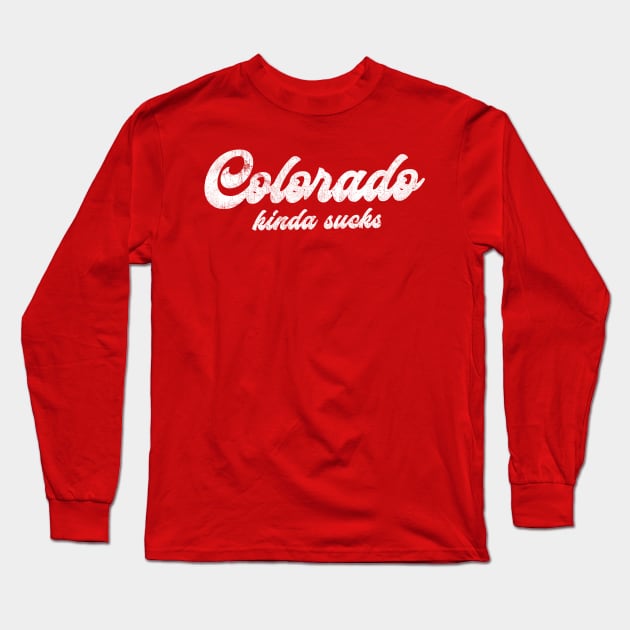 Colorado Kinda Sucks -  Retro Style Typographic Design Long Sleeve T-Shirt by DankFutura